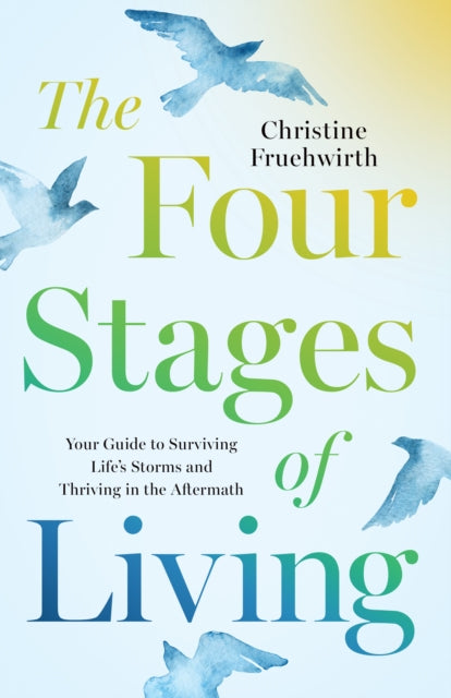 The Four Stages of Living: Your Guide to Surviving Life's Storms and Thriving in the Aftermath