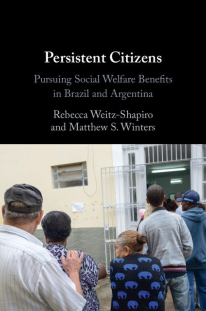 Persistent Citizens: Pursuing Social Welfare Benefits in Brazil and Argentina