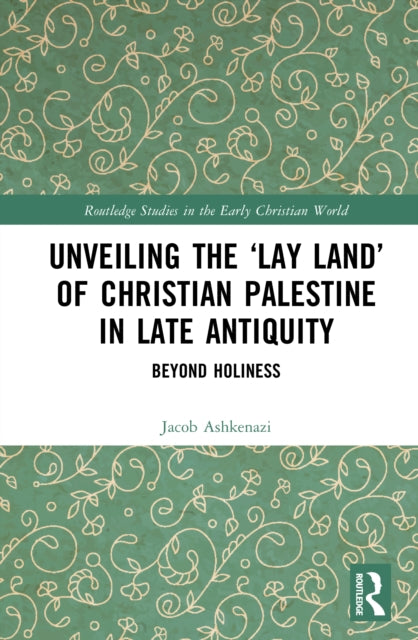 Unveiling the Lay Land of Christian Palestine in Late Antiquity: Beyond Holiness