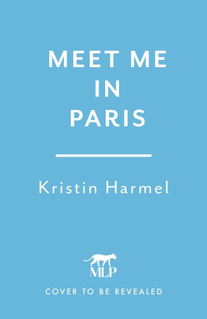 Meet Me in Paris: A gorgeously escapist Parisian love story that will stay with you forever from the New York Times bestselling author