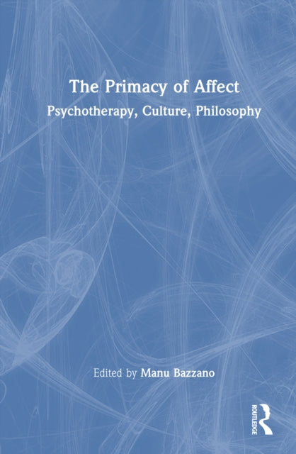 The Primacy of Affect: Psychotherapy, Culture, Philosophy