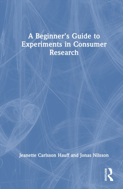 A Beginner's Guide to Experiments in Consumer Research
