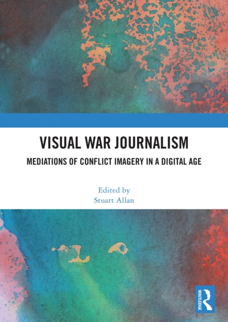 Visual War Journalism: Mediations of Conflict Imagery in a Digital Age