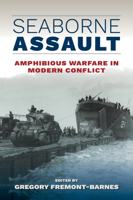 Seaborne Assault: Amphibious Warfare in Modern Conflict
