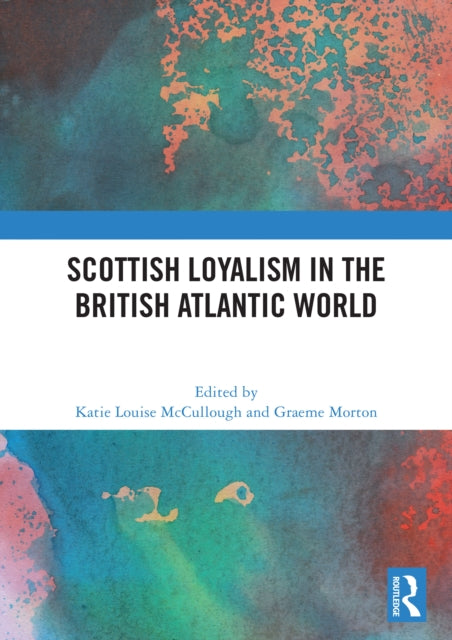 Scottish Loyalism in the British Atlantic World