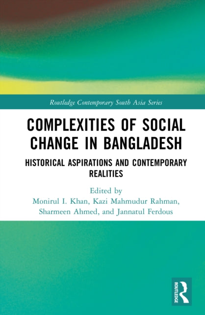 Complexities of Social Change in Bangladesh: Historical Aspirations and Contemporary Realities
