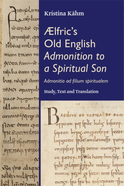 Ælfric's Old English Admonition to a Spiritual Son: ["Admonitio ad filium spiritualem"]