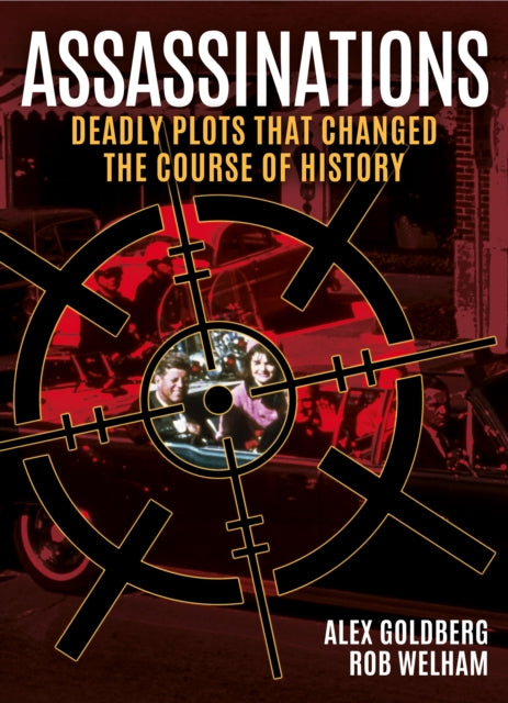 Assassinations: Deadly Plots that Changed the Course of History
