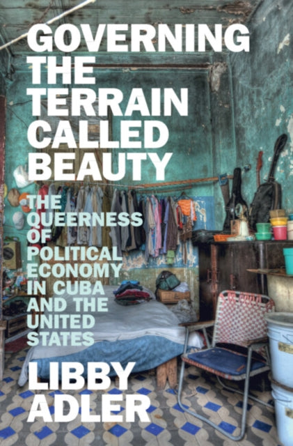 Governing the Terrain Called Beauty: The Queerness of Political Economy in Cuba and the United States