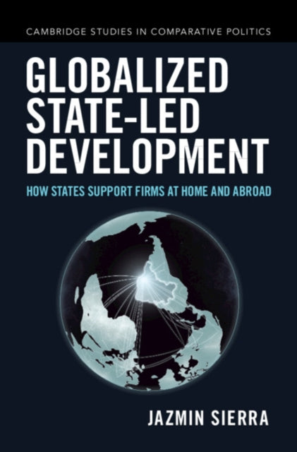 Globalized State-led Development: How States Support Firms at Home and Abroad