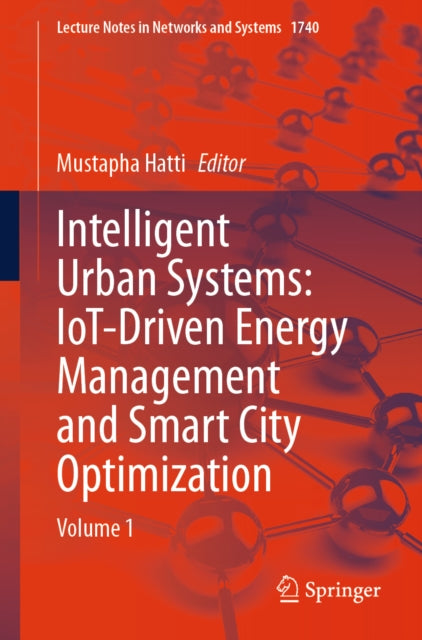 Intelligent Urban Systems: IoT-Driven Energy Management and Smart City Optimization: Volume 1