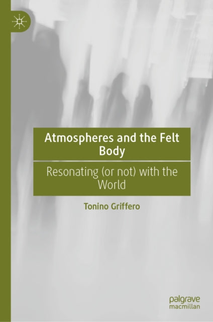 Atmospheres and the Felt Body: Resonating (or not) with the World