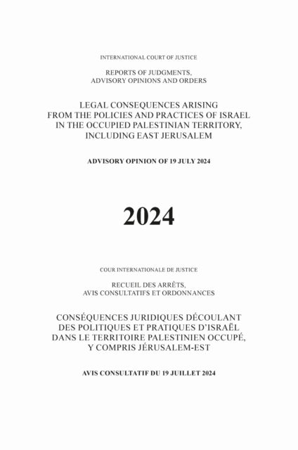 Legal Consequences Arising from the Policies and Practices of Israel in the Occupied Palestinian Territory, Including East Jerusalem: Advisory Opinion of 19 July 2024