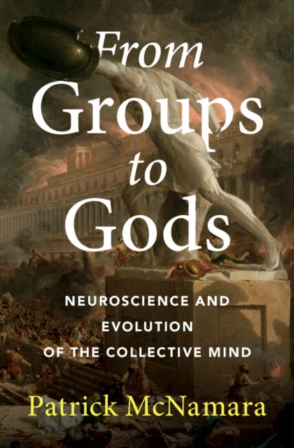 From Groups to Gods: Neuroscience and Evolution of the Collective Mind
