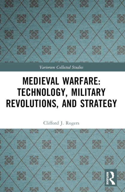 Medieval Warfare: Technology, Military Revolutions, and Strategy
