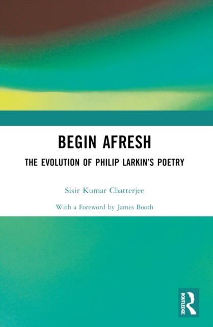 Begin Afresh: The Evolution of Philip Larkin’s Poetry