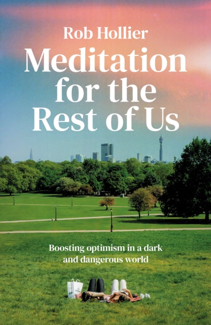 Meditation for the Rest of Us: Boosting optimism in a dark and dangerous world