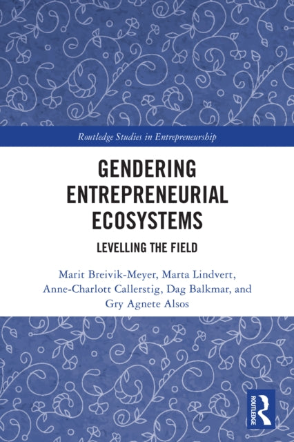 Gendering Entrepreneurial Ecosystems: Levelling the Field