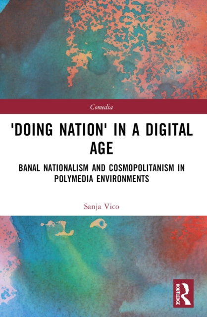 'Doing Nation' in a Digital Age: Banal Nationalism and Cosmopolitanism in Polymedia Environments