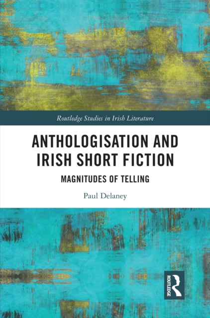 Anthologisation and Irish Short Fiction: Magnitudes of Telling