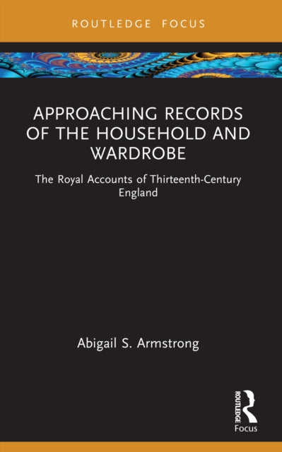 Approaching Records of the Household and Wardrobe: The Royal Accounts of Thirteenth-Century England