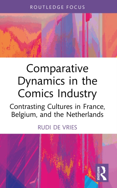 Comparative Dynamics in the Comics Industry: Contrasting Cultures in France, Belgium, and the Netherlands