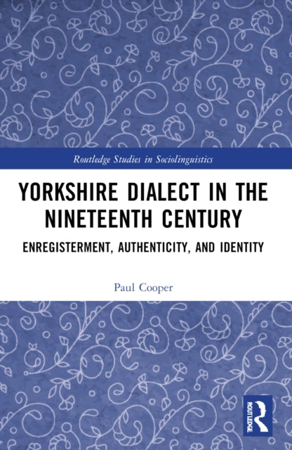 Yorkshire Dialect in the Nineteenth Century: Enregisterment, Authenticity, and Identity