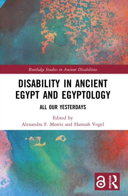 Disability in Ancient Egypt and Egyptology: All Our Yesterdays