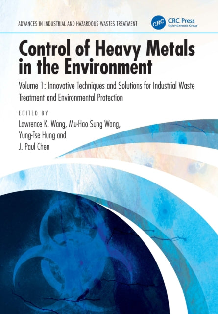 Control of Heavy Metals in the Environment, Volume 1: Innovative Techniques and Solutions for Industrial Waste Treatment and Environmental Protection