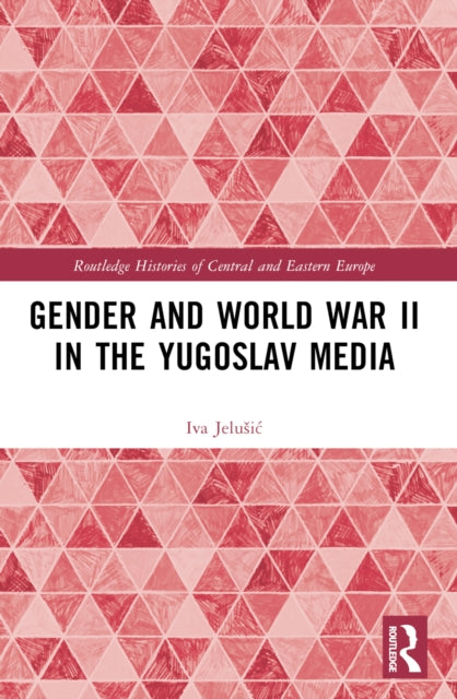 Gender and World War II in the Yugoslav Media