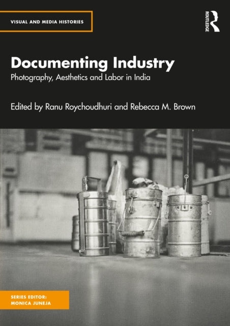 Documenting Industry: Photography, Aesthetics and Labor in India