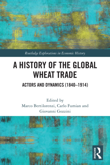 A History of the Global Wheat Trade: Actors and Dynamics (1840-1914)