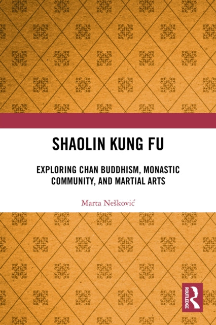 Shaolin Kung Fu: Exploring Chan Buddhism, Monastic Community, and Martial Arts