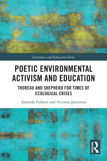 Poetic Environmental Activism and Education: Thoreau and Shepherd for Times of Ecological Crises