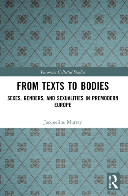 From Texts to Bodies: Sexes, Genders, and Sexualities in Premodern Europe