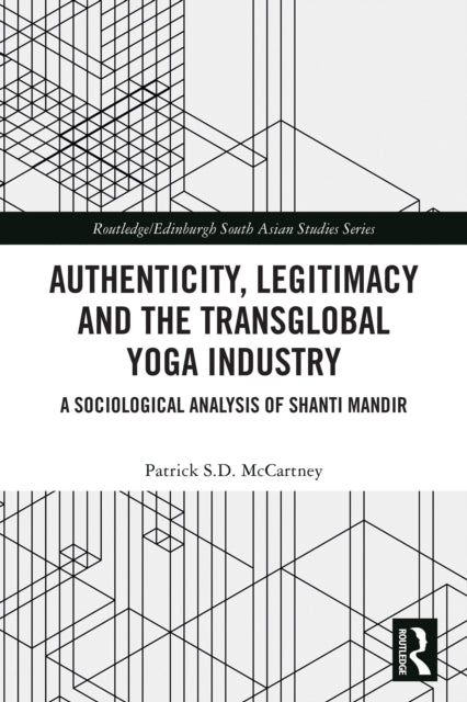 Authenticity, Legitimacy and the Transglobal Yoga Industry: A Sociological Analysis of Shanti Mandir