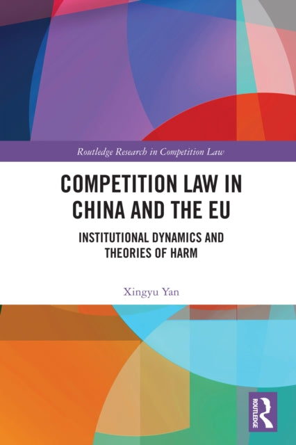 Competition Law in China and the EU: Institutional Dynamics and Theories of Harm