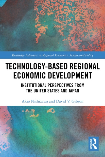 Technology-Based Regional Economic Development: Institutional Perspectives from the United States and Japan