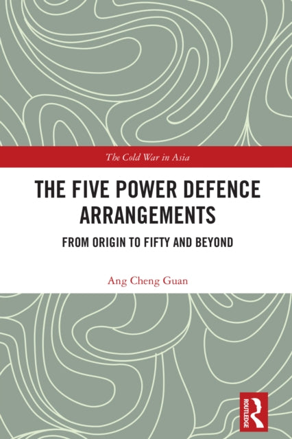 The Five Power Defence Arrangements: From Origin to Fifty and Beyond