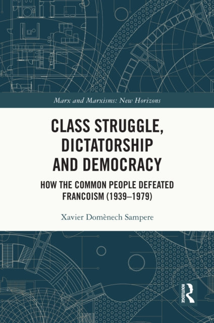 Class Struggle, Dictatorship and Democracy: How the Common People Defeated Francoism (1939-1979)