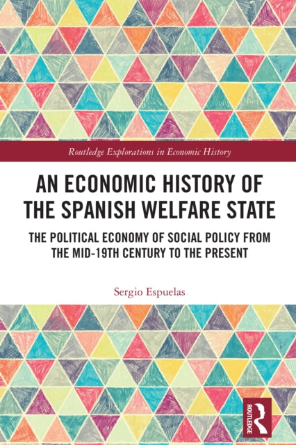 An Economic History of the Spanish Welfare State: The Political Economy of Social Policy from the Mid-19th Century to the Present
