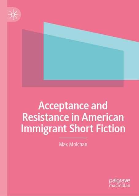 Acceptance and Resistance in American Immigrant Short Fiction