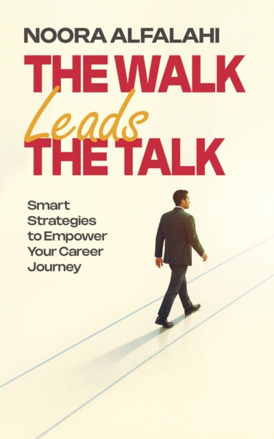 The Walk Leads the Talk: Smart Strategies to Empower Your Career Journey