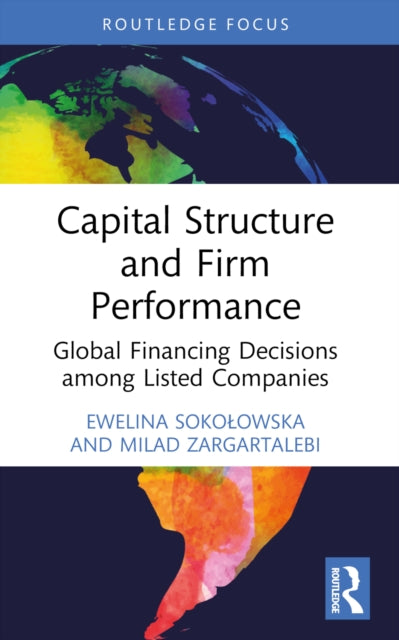 Capital Structure and Firm Performance: Global Financing Decisions among Listed Companies