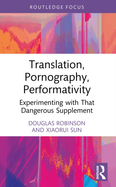Translation, Pornography, Performativity: Experimenting with That Dangerous Supplement