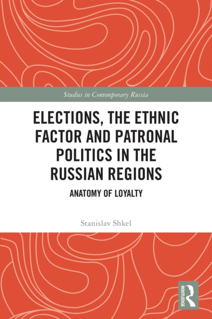 Elections, the Ethnic Factor and Patronal Politics in the Russian Regions: Anatomy of Loyalty