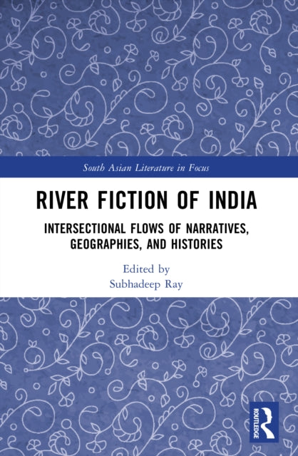 River Fiction of India: Intersectional Flows of Narratives, Geographies, and Histories
