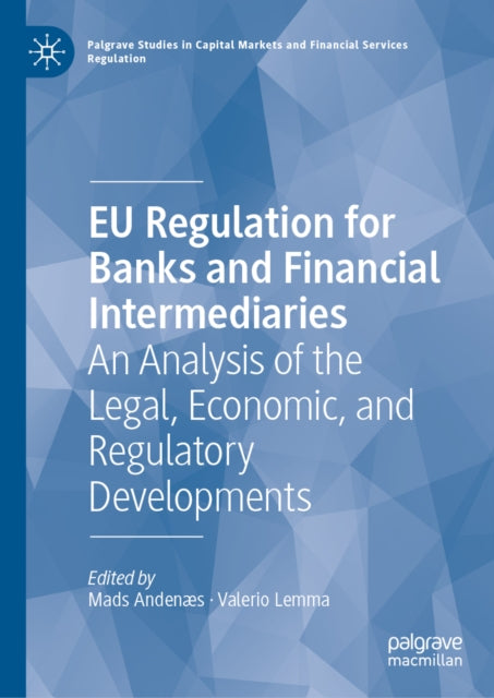EU Regulation for Banks and Financial Intermediaries: An Analysis of the Legal, Economic, and Regulatory Developments