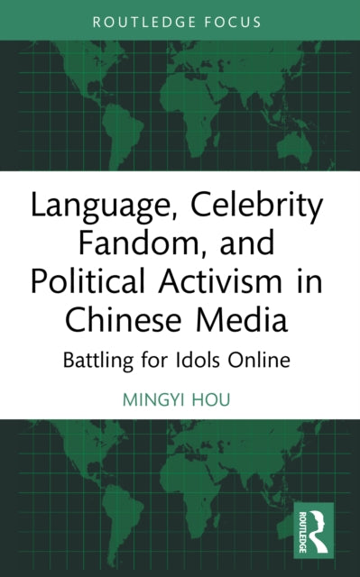 Language, Celebrity Fandom, and Political Activism in Chinese Media: Battling for Idols Online