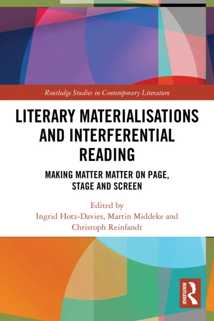 Literary Materialisations and Interferential Reading: Making Matter Matter on Page, Stage and Screen